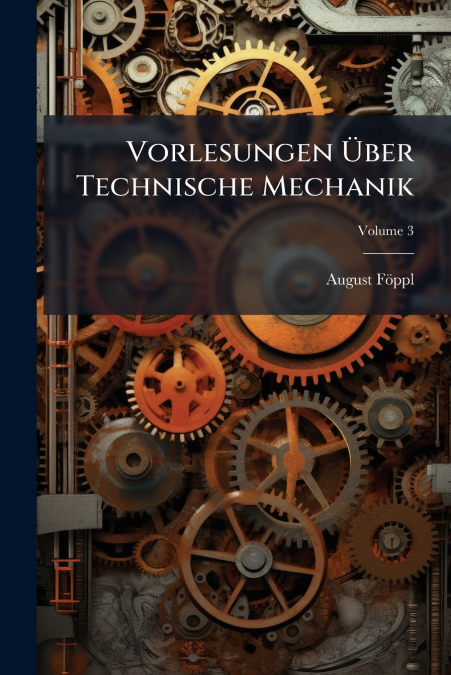 Vorlesungen Über Technische Mechanik; Volume 3