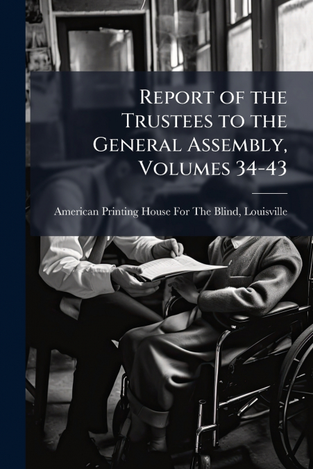 Report of the Trustees to the General Assembly, Volumes 34-43