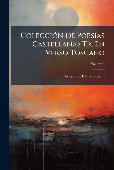 Colección De Poesías Castellanas Tr. En Verso Toscano; Volume 3