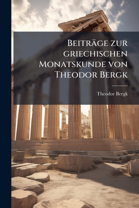 Beiträge zur griechischen Monatskunde von Theodor Bergk