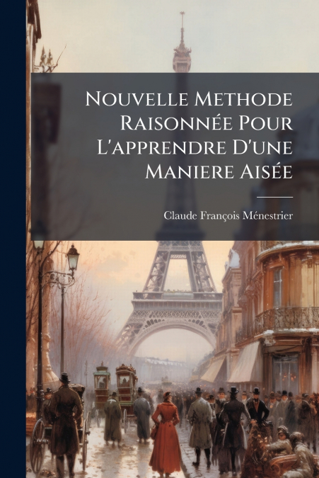 Nouvelle Methode Raisonnée Pour L’apprendre D’une Maniere Aisée