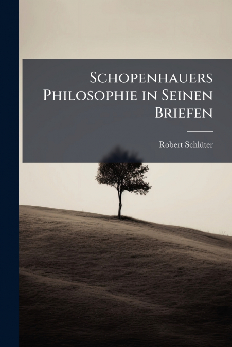 Schopenhauers Philosophie in Seinen Briefen