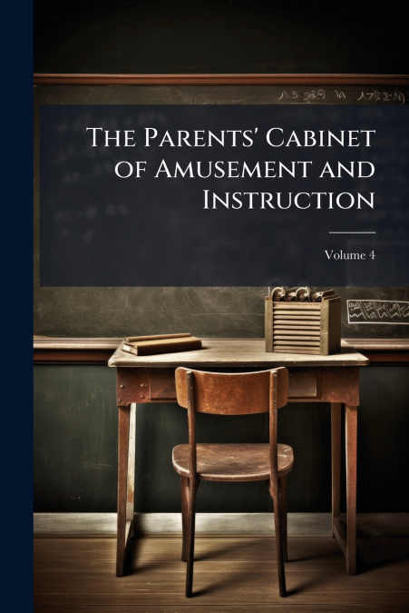 The Parents’ Cabinet of Amusement and Instruction; Volume 4