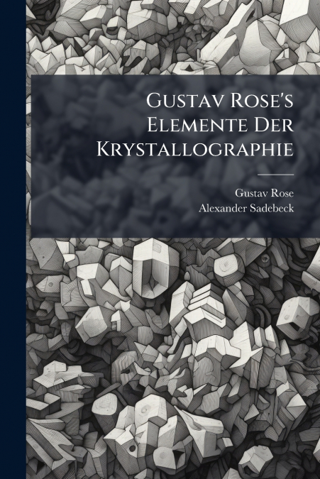 Gustav Rose’s Elemente Der Krystallographie
