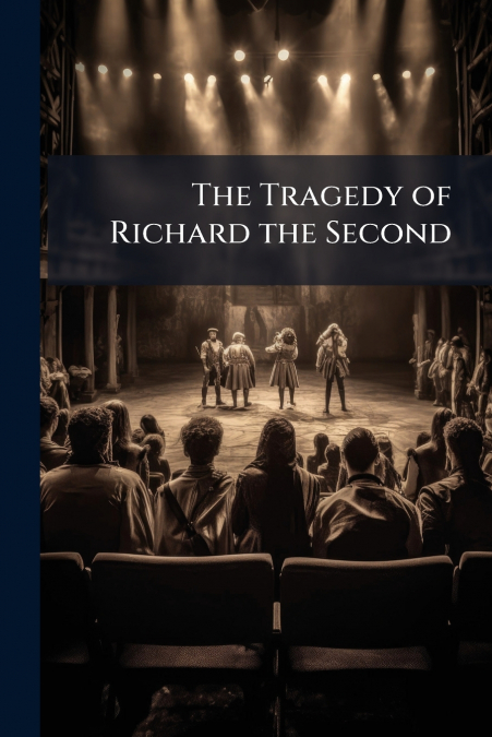 The Tragedy of Richard the Second