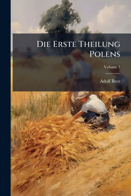 Die Erste Theilung Polens; Volume 1