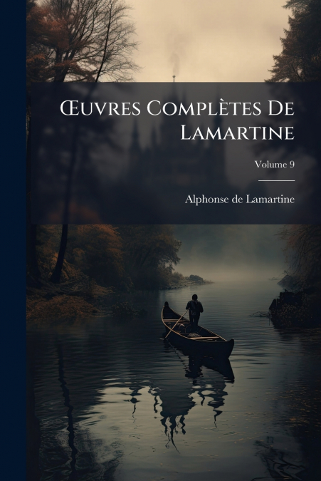 Œuvres Complètes De Lamartine; Volume 9