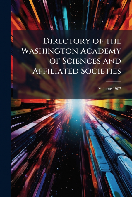 Directory of the Washington Academy of Sciences and Affiliated Societies; Volume 1907