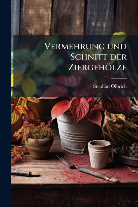 Vermehrung und Schnitt der Ziergehölze
