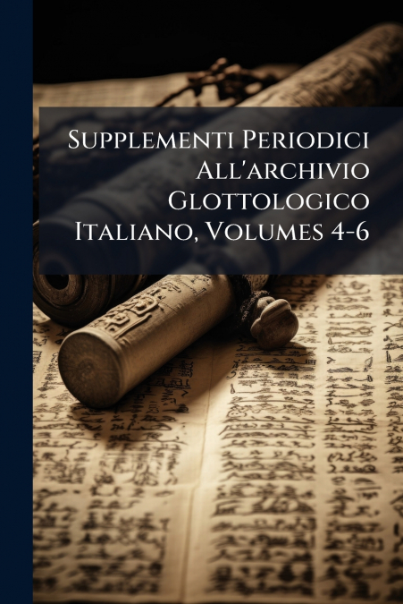Supplementi Periodici All’archivio Glottologico Italiano, Volumes 4-6