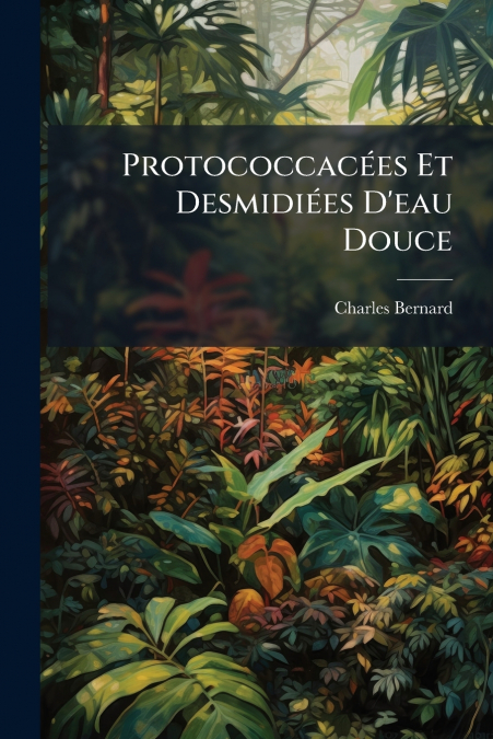 Protococcacées Et Desmidiées D’eau Douce