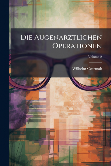 Die Augenarztlichen Operationen; Volume 2