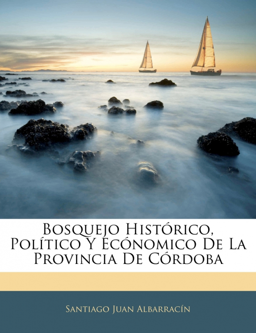 Bosquejo Histórico, Político Y Ecónomico De La Provincia De Córdoba