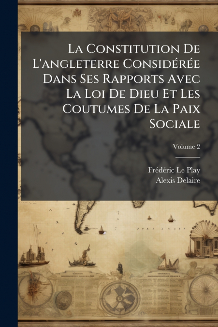 La Constitution De L’angleterre Considérée Dans Ses Rapports Avec La Loi De Dieu Et Les Coutumes De La Paix Sociale