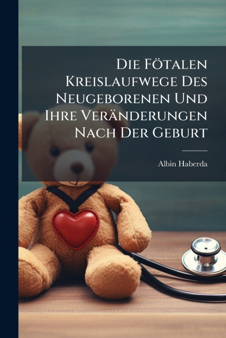 Die Fötalen Kreislaufwege Des Neugeborenen Und Ihre Veränderungen Nach Der Geburt