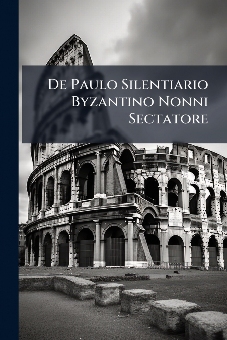De Paulo Silentiario Byzantino Nonni Sectatore