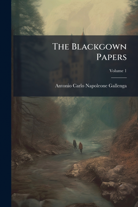 The Blackgown Papers; Volume 1