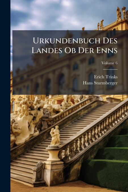 Urkundenbuch Des Landes Ob Der Enns; Volume 6