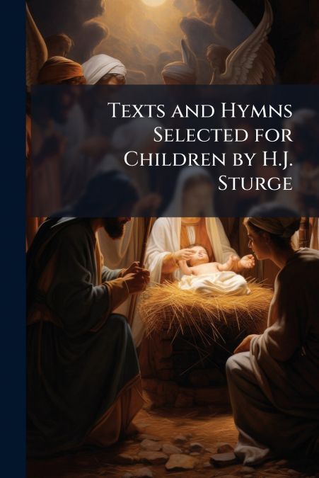 Texts and Hymns Selected for Children by H.J. Sturge