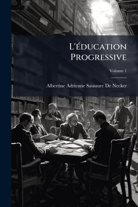 L’éducation Progressive; Volume 1