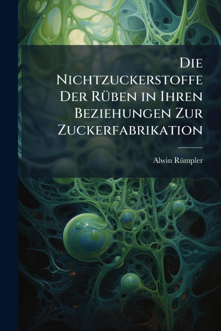 Die Nichtzuckerstoffe Der Rüben in Ihren Beziehungen Zur Zuckerfabrikation