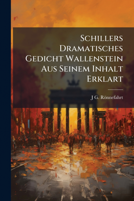 Schillers Dramatisches Gedicht Wallenstein Aus Seinem Inhalt Erklart