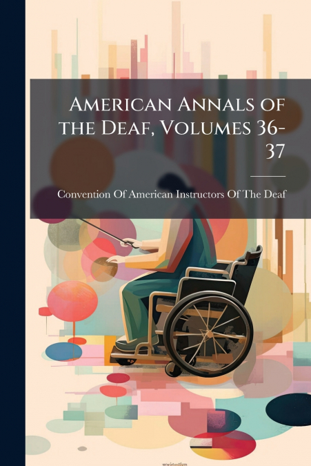 American Annals of the Deaf, Volumes 36-37
