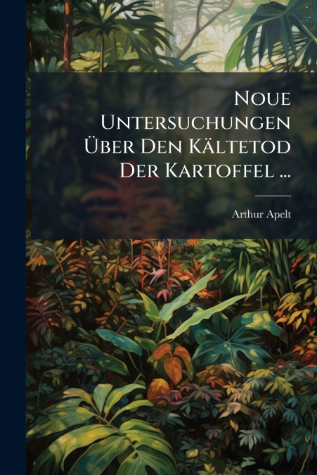Noue Untersuchungen Über Den Kältetod Der Kartoffel ...