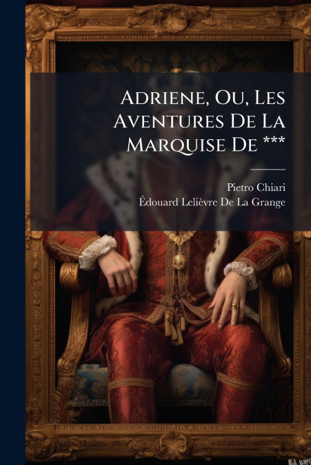 Adriene, Ou, Les Aventures De La Marquise De ***