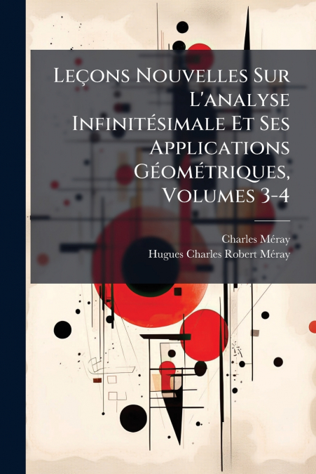 Leçons Nouvelles Sur L’analyse Infinitésimale Et Ses Applications Géométriques, Volumes 3-4