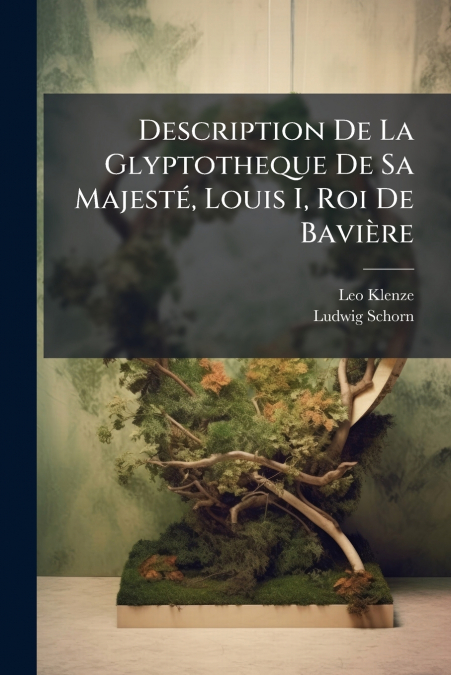 Description De La Glyptotheque De Sa Majesté, Louis I, Roi De Bavière