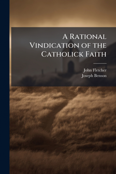 A Rational Vindication of the Catholick Faith
