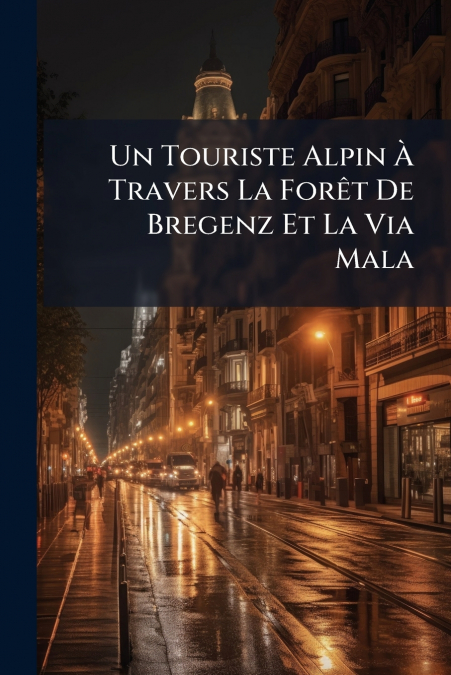 Un Touriste Alpin À Travers La Forêt De Bregenz Et La Via Mala