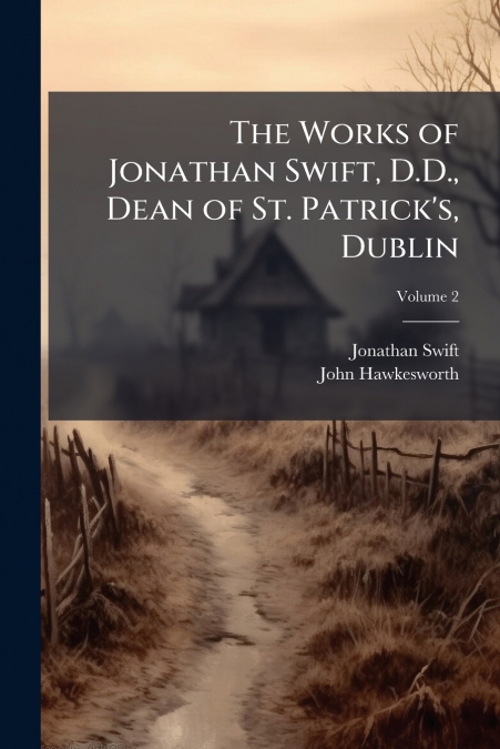 The Works of Jonathan Swift, D.D., Dean of St. Patrick’s, Dublin; Volume 2