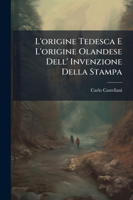 L’origine Tedesca E L’origine Olandese Dell’ Invenzione Della Stampa