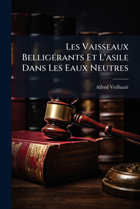 Les Vaisseaux Belligérants Et L’asile Dans Les Eaux Neutres