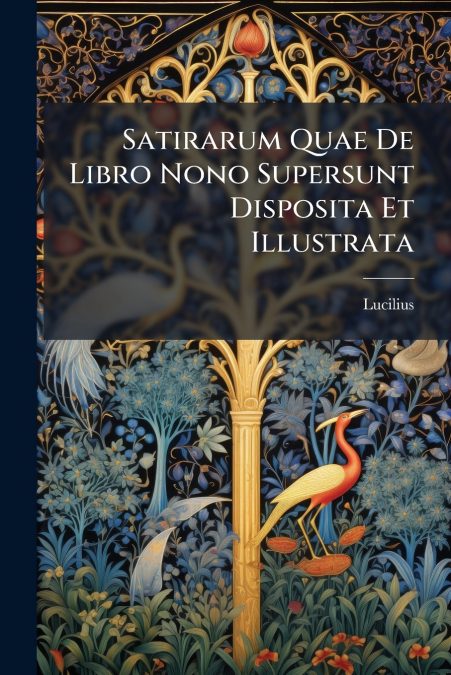 Satirarum Quae De Libro Nono Supersunt Disposita Et Illustrata