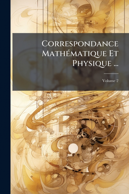 Correspondance Mathématique Et Physique ...; Volume 2