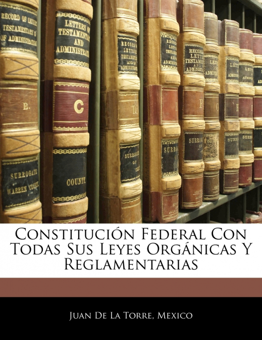 Constitución Federal Con Todas Sus Leyes Orgánicas Y Reglamentarias