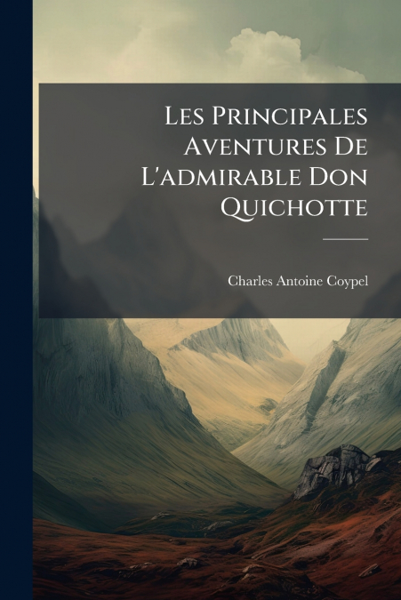 Les Principales Aventures De L’admirable Don Quichotte