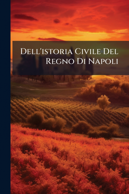 Dell’istoria Civile Del Regno Di Napoli