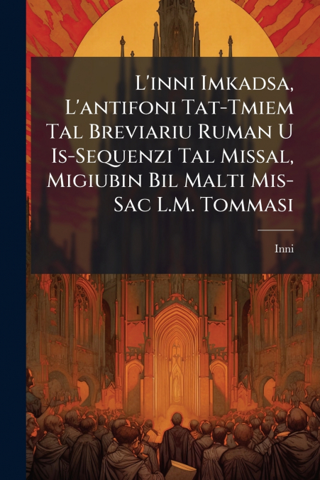 L’inni Imkadsa, L’antifoni Tat-Tmiem Tal Breviariu Ruman U Is-Sequenzi Tal Missal, Migiubin Bil Malti Mis-Sac L.M. Tommasi