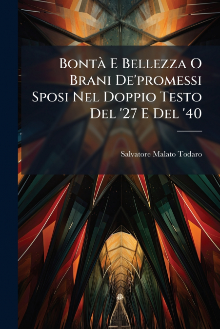 Bontà E Bellezza O Brani De’promessi Sposi Nel Doppio Testo Del ’27 E Del ’40
