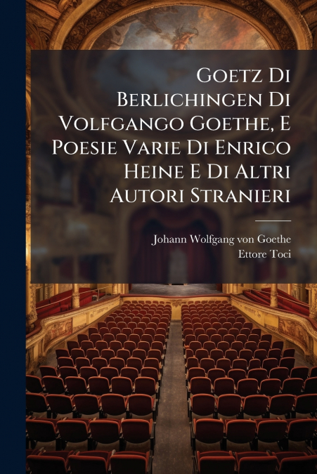 Goetz Di Berlichingen Di Volfgango Goethe, E Poesie Varie Di Enrico Heine E Di Altri Autori Stranieri