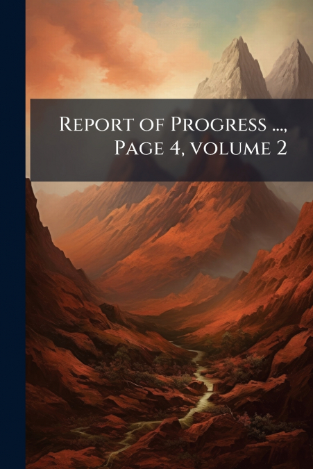 Report of Progress ..., Page 4, volume 2