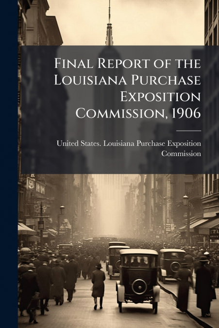 Final Report of the Louisiana Purchase Exposition Commission, 1906