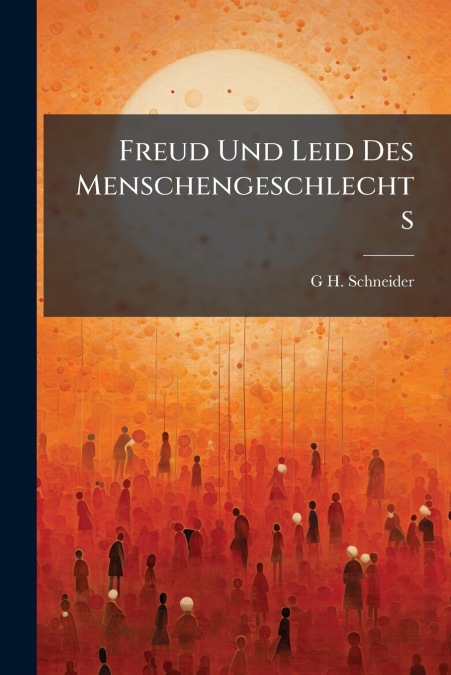 Freud Und Leid Des Menschengeschlechts