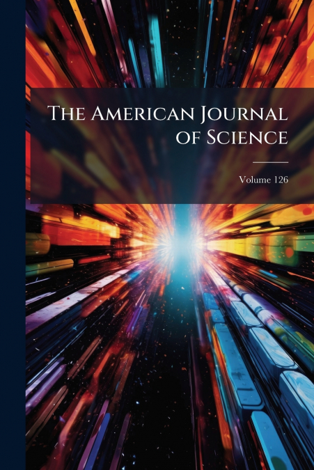 The American Journal of Science; Volume 126
