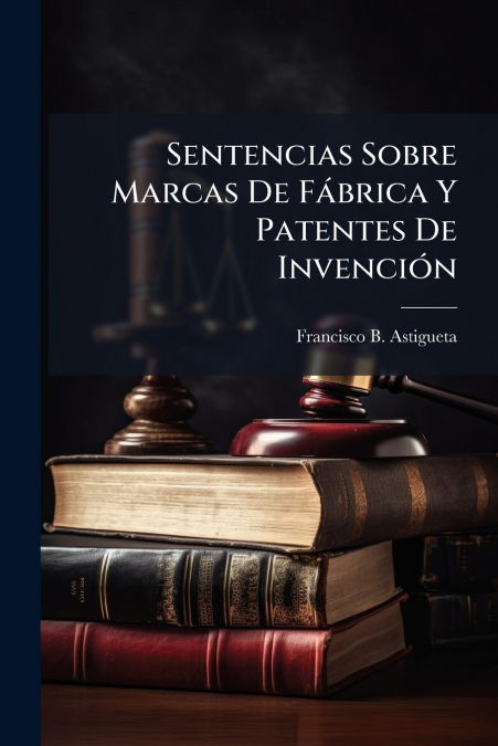 Sentencias Sobre Marcas De Fábrica Y Patentes De Invención