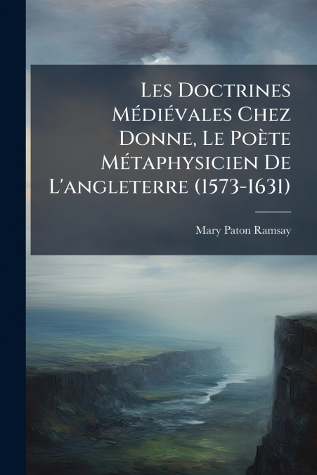 Les Doctrines Médiévales Chez Donne, Le Poète Métaphysicien De L’angleterre (1573-1631)